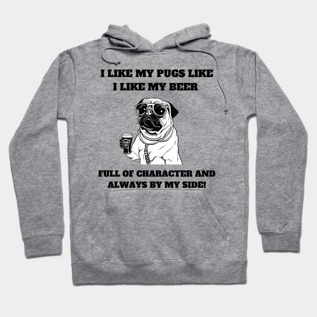 I like my pugs like I like my beer – full of character and always by my side. Hoodie by T- VIBE